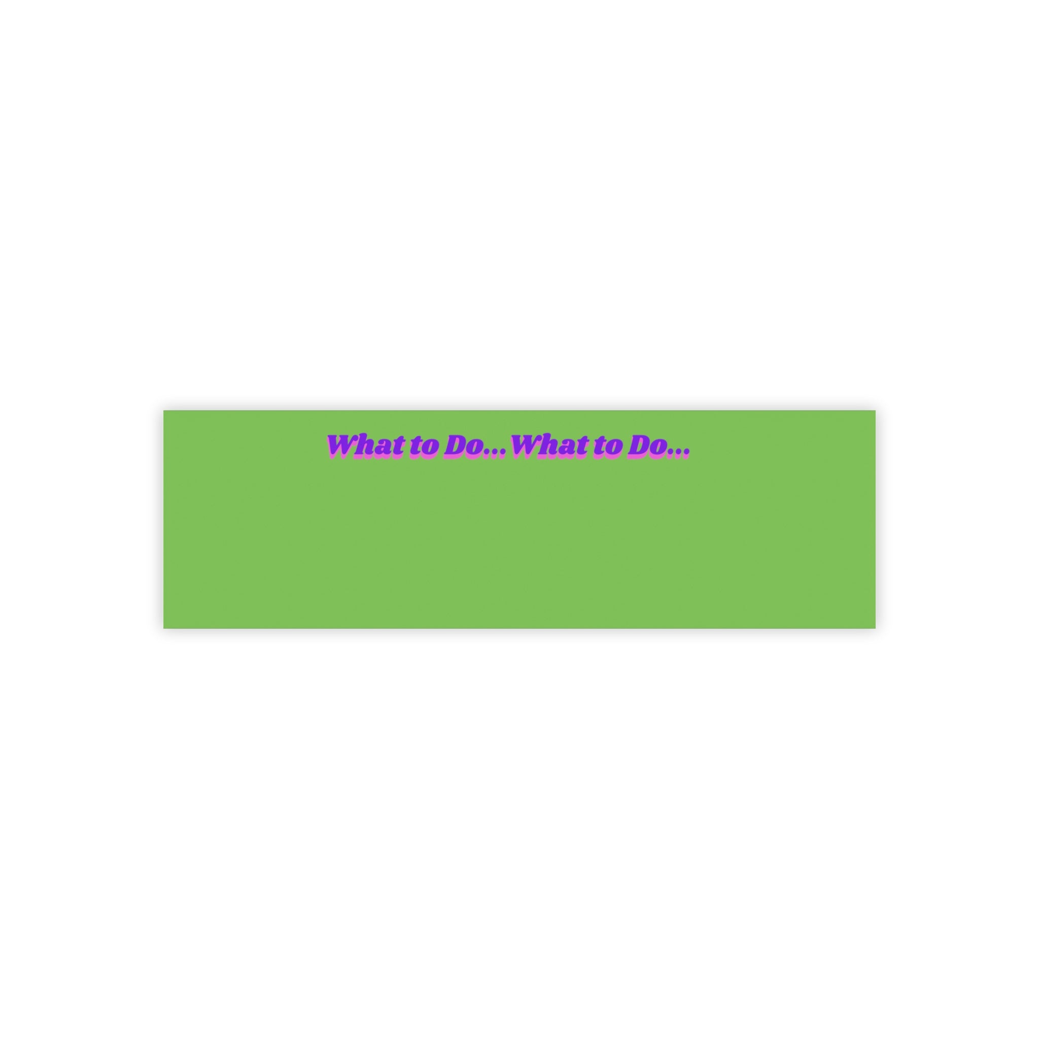 What to Do ... Notepad