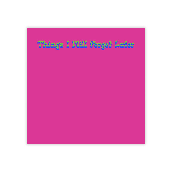 Pink square with text 'Things I Will Forget Later' on a white background