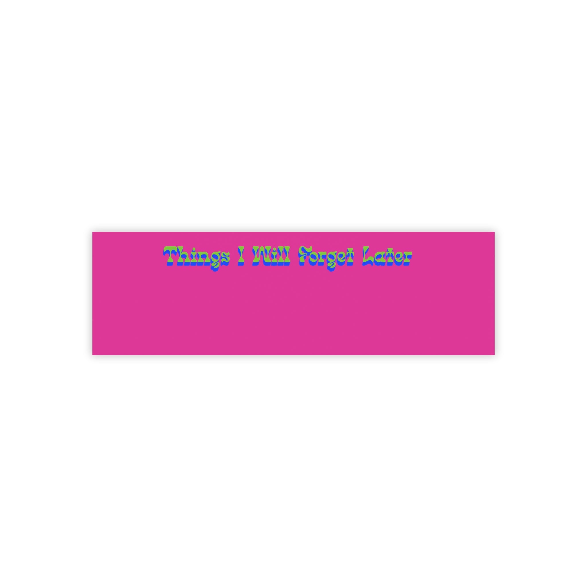 Things I Will Forget Later Notepad